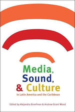 Media, Sound and Culture in Latin America and the Caribbean