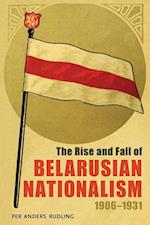 Rise and Fall of Belarusian Nationalism, 1906–1931, The