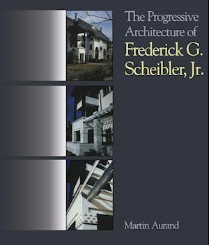 The Progressive Architecture of Frederick G. Scheibler, Jr