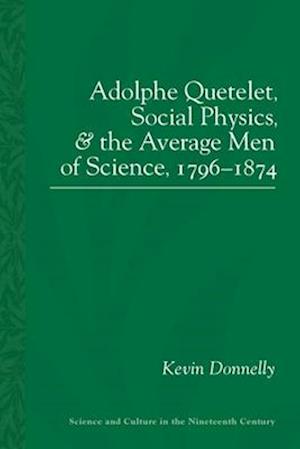 Adolphe Quetelet, Social Physics and the Average Men of Science, 1796-1874