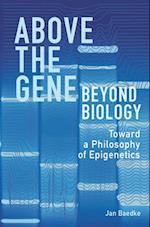 Above the Gene, Beyond Biology