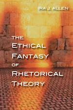 Ethical Fantasy of Rhetorical Theory