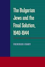 THE BULGARIAN JEWS AND THE FINAL SOLUTION, 1940 - 1944