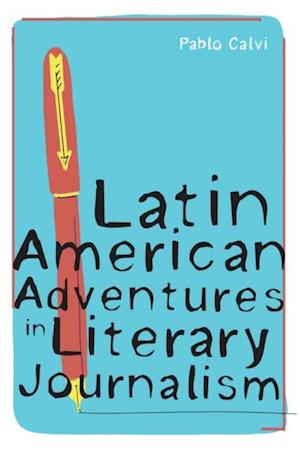 Latin American Adventures in Literary Journalism