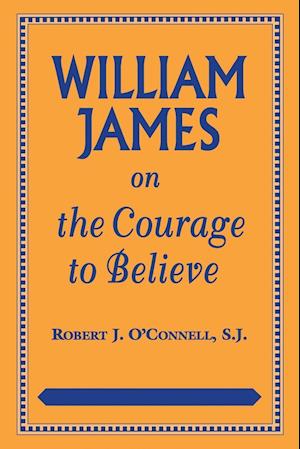 William James on the Courage to Believe.