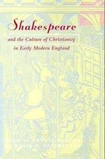 Shakespeare and the Culture of Christianity in Early Modern England