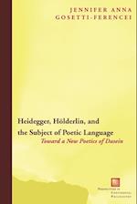 Heidegger, Hoelderlin, and the Subject of Poetic Language