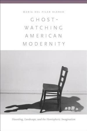 Ghost-Watching American Modernity