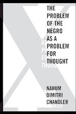 X—The Problem of the Negro as a Problem for Thought