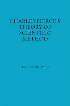 Charles Peirce''s Theory of Scientific Method