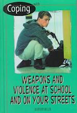 Coping with Weapons and Violence in School and on Your Streets