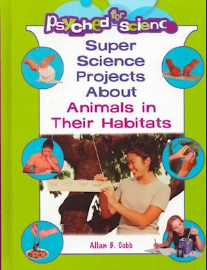 Super Science Projects about Animals in Their Habitats