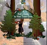 A Kid's Guide to How Trees Grow