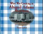 What Was Cooking in Abigail Adam's White House?