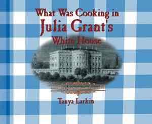 What Was Cooking in Julia Grant's White House?