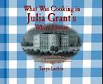 What Was Cooking in Julia Grant's White House?