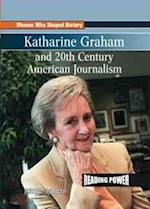 Katharine Graham and 20th Century American Journalism