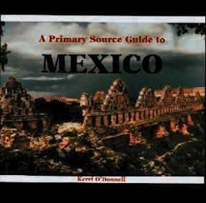 A Primary Source Guide to Mexico