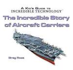 The Incredible Story of Aircraft Carriers