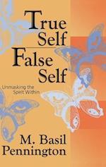 True Self, False Self Unmasking the Spirit Within