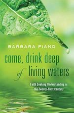 Come, Drink Deep of Living Waters Faith Seeking Understanding in the 21st Century