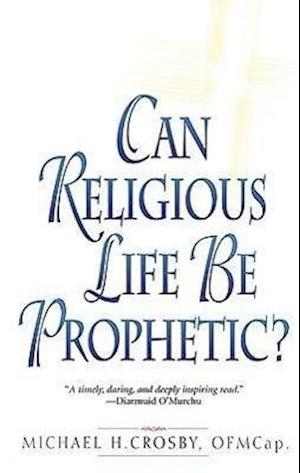 Crosby, M: Can Religious Life Be Prophetic?