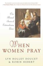 When Women Pray Our Personal Stories of Extraordinary Grace