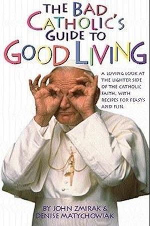 Zmirak, J: Bad Catholic's Guide to Good Living