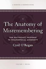 The Anatomy of Misremembering Von Balthasar's Response to Philosophical Modernity. Volume 1