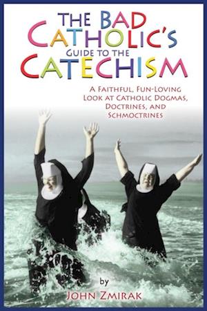 Bad Catholic's Guide to the Catechism