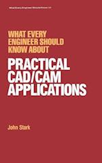 What Every Engineer Should Know about Practical Cad/cam Applications