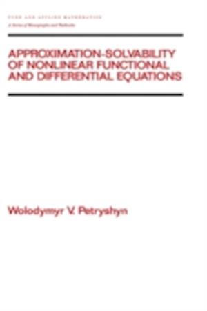 Approximation-Solvability of Nonlinear Functional and Differential Equations