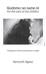 Kodomo No Tame Ni--For the Sake of the Children: The Japanese American Experience in Hawaii 