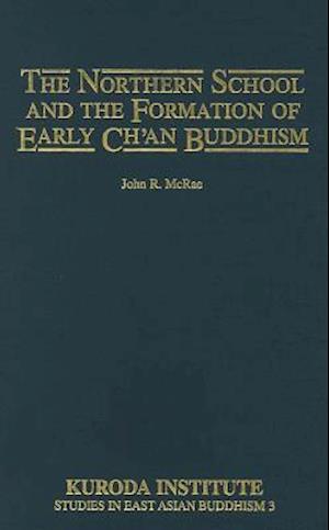 The Northern School and the Formation of Early Chan Buddhism