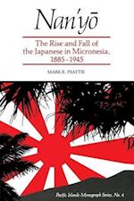 Nan'y&#333;: The Rise and Fall of the Japanese in Micronesia, 1885-1945