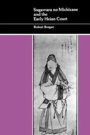 Sugawara No Michizane and the Early Heian Court