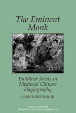Eminent Monk: Buddhist Ideals in Medieval Chinese Hagiography 