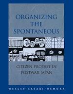 Organizing the Spontaneous: Citizen Protest in Postwar Japan 