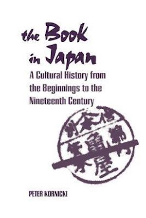 Book in Japan: A Cultural History from the Beginnings to the Nineteenth Century