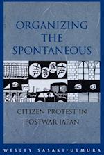 Organizing the Spontaneous: Citizen Protest in Postwar Japan 