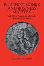 Buddhist Monks and Business Matters: Still More Papers on Monastic Buddhism in India 