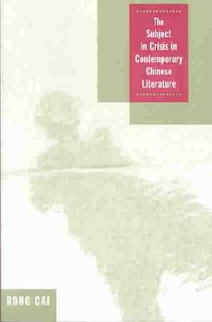 The Subject in Crisis in Contemporary Chinese Literature