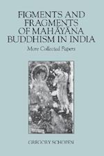 Figments and Fragments of Mahayana Buddhism in India