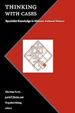 Thinking with Cases: Specialist Knowledge in Chinese Cultural History 