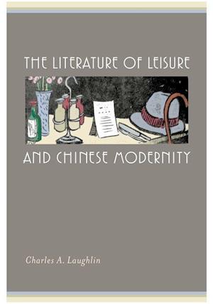 Laughlin, C:  The Literature of Leisure and Chinese Modernit