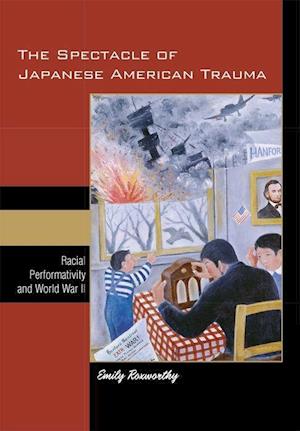 Roxworthy, E:  The Spectacle of Japanese American Trauma