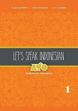 Let's Speak Indonesian: Ayo Berbahasa Indonesia, Volume 1
