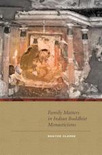 Clarke, S:  Family Matters in Indian Buddhist Monasticisms
