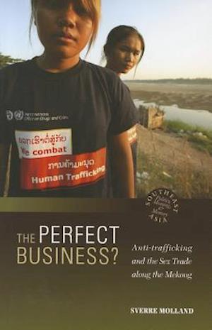 The Perfect Business? Anti-Trafficking and the Sex Trade Along the Mekong