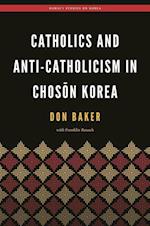Catholics and Anti-Catholicism in Choson Korea